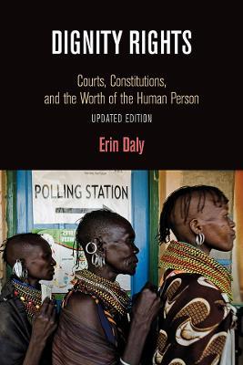 Dignity Rights: Courts, Constitutions, and the Worth of the Human Person - Erin Daly - cover