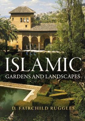 Islamic Gardens and Landscapes - D. Fairchild Ruggles - cover