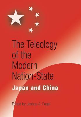The Teleology of the Modern Nation-State: Japan and China - cover