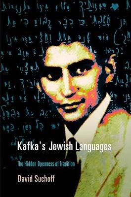 Kafka's Jewish Languages: The Hidden Openness of Tradition - David Suchoff - cover
