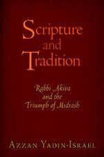 Scripture and Tradition: Rabbi Akiva and the Triumph of Midrash