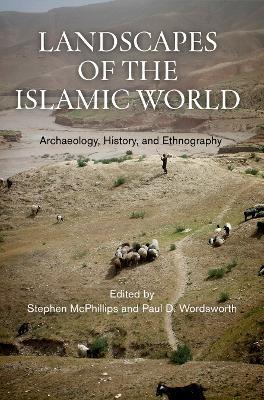 Landscapes of the Islamic World: Archaeology, History, and Ethnography - cover