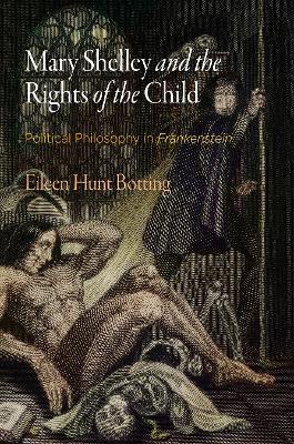 Mary Shelley and the Rights of the Child: Political Philosophy in "Frankenstein" - Eileen M. Hunt - cover