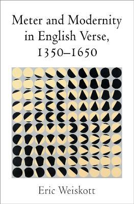 Meter and Modernity in English Verse, 1350-1650 - Eric Weiskott - cover