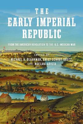 The Early Imperial Republic: From the American Revolution to the U.S.–Mexican War - cover