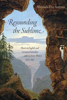 Resounding the Sublime: Music in English and German Literature and Aesthetic Theory, 1670-1850 - Miranda Eva Stanyon - cover