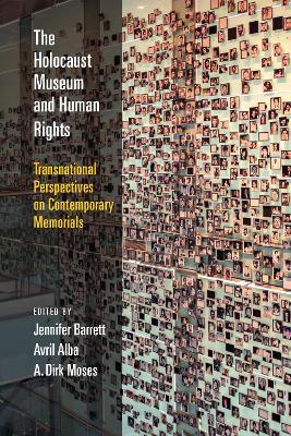 The Holocaust Museum and Human Rights: Transnational Perspectives on Contemporary Memorials - cover