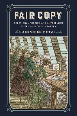 Fair Copy: Relational Poetics and Antebellum American Women's Poetry - Jennifer Putzi - cover