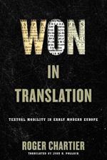 Won in Translation: Textual Mobility in Early Modern Europe
