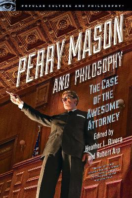 Perry Mason and Philosophy: The Case of the Awesome Attorney - cover