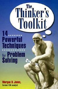 The Thinker's Toolkit: 14 Powerful Techniques for Problem Solving - Morgan D. Jones - cover