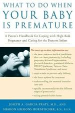 What to Do When Your Baby Is Premature: A Parent's Handbook for Coping with High-Risk Pregnancy and Caring for the Preterm Infant