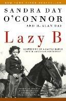 Lazy B: Growing up on a Cattle Ranch in the American Southwest - Sandra Day O'Connor,H. Alan Day - cover