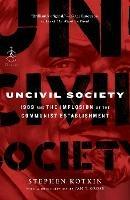 Uncivil Society: 1989 and the Implosion of the Communist Establishment - Stephen Kotkin - cover