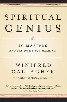 Spiritual Genius: 10 Masters and the Quest for Meaning - Winifred Gallagher - cover