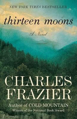 Thirteen Moons: A Novel - Charles Frazier - cover