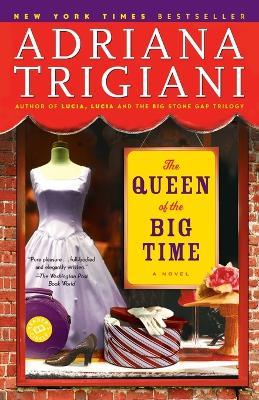 The Queen of the Big Time: A Novel - Adriana Trigiani - cover