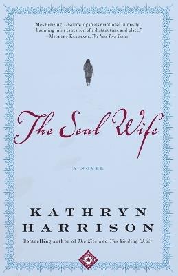 The Seal Wife: A Novel - Kathryn Harrison - cover