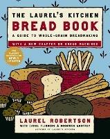 The Laurel's Kitchen Bread Book: A Guide to Whole-Grain Breadmaking: A Baking Book - Laurel Robertson,Carol Flinders,Bronwen Godfrey - cover