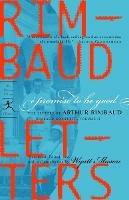 I Promise to Be Good: The Letters of Arthur Rimbaud - Arthur Rimbaud - cover