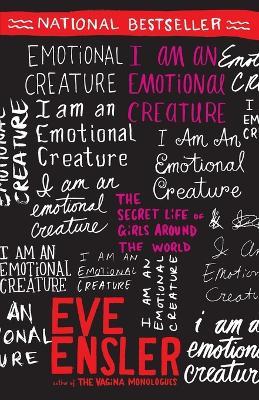 I Am an Emotional Creature: The Secret Life of Girls Around the World - Eve Ensler - cover