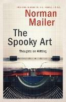 The Spooky Art: Thoughts on Writing - Norman Mailer - cover