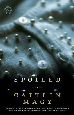 Spoiled: Stories - Caitlin Macy - cover