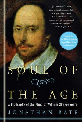 Soul of the Age: A Biography of the Mind of William Shakespeare - Jonathan Bate - cover