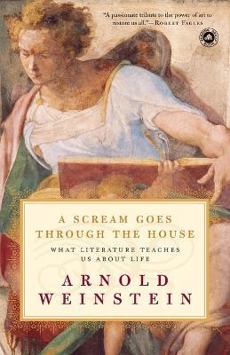 A Scream Goes Through the House: What Literature Teaches Us About Life - Arnold Weinstein - cover