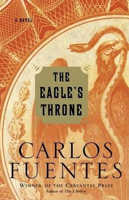 The Eagle's Throne: A Novel - Carlos Fuentes - cover