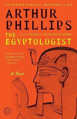 The Egyptologist: A Novel - Arthur Phillips - cover