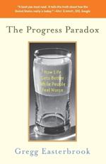 The Progress Paradox: How Life Gets Better While People Feel Worse