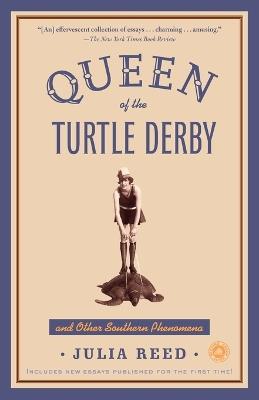 Queen of the Turtle Derby and Other Southern Phenomena: Includes New Essays Published for the First Time - Julia Reed - cover
