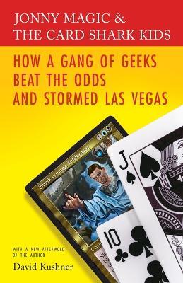 Jonny Magic & the Card Shark Kids: How a Gang of Geeks Beat the Odds and Stormed Las Vegas - David Kushner - cover