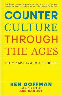 Counterculture Through The Ages: From Abraham to Acid House - Ken Goffman,Dan Joy - cover
