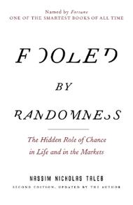 Fooled by Randomness: The Hidden Role of Chance in Life and in the Markets