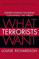 What Terrorists Want: Understanding the Enemy, Containing the Threat