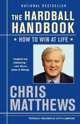 The Hardball Handbook: How to Win at Life - Chris Matthews - cover