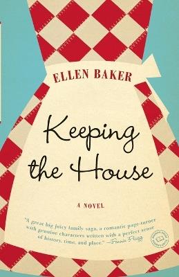 Keeping the House: A Novel - Ellen Baker - cover