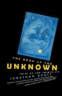 The Book of the Unknown: Tales of the Thirty-six - Jonathon Keats - cover