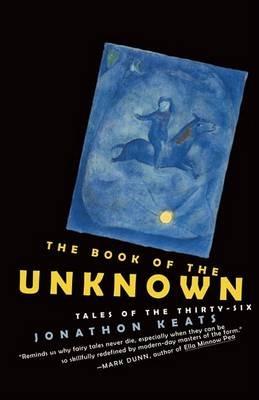 The Book of the Unknown: Tales of the Thirty-six - Jonathon Keats - cover