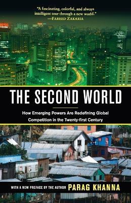 The Second World: How Emerging Powers Are Redefining Global Competition in the Twenty-first Century - Parag Khanna - cover