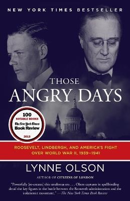 Those Angry Days: Roosevelt, Lindbergh, and America's Fight Over World War II, 1939-1941 - Lynne Olson - cover