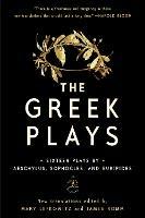 The Greek Plays: Sixteen Plays by Aeschylus, Sophocles, and Euripides - Sophocles,Aeschylus,Euripides - cover