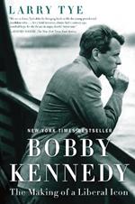 Bobby Kennedy: The Making of a Liberal Icon