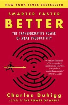 Smarter Faster Better: The Transformative Power of Real Productivity - Charles Duhigg - cover