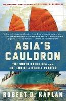 Asia's Cauldron: The South China Sea and the End of a Stable Pacific - Robert D. Kaplan - cover