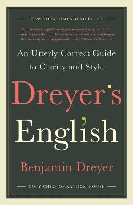 Dreyer's English: An Utterly Correct Guide to Clarity and Style - Benjamin Dreyer - cover