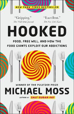 Hooked: Food, Free Will, and How the Food Giants Exploit Our Addictions - Michael Moss - cover