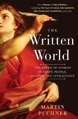 The Written World: The Power of Stories to Shape People, History, and Civilization - Martin Puchner - cover